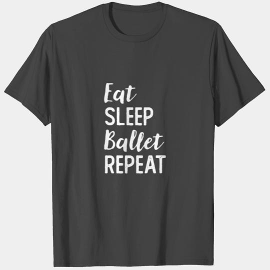 Eat Sleep Ballet Repeat Ballerina Ballet Tiny Danc T Shirts