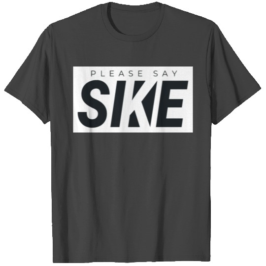 Please Say SIKE Funyy Streetwear Urbanwear T Shirts