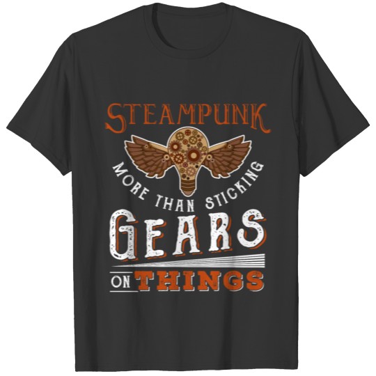 Steampunk - more than sticking Gears on things T-shirt