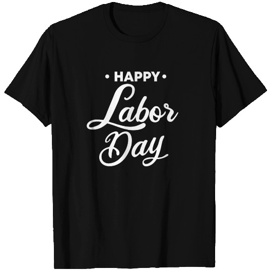 Happy Labor Day T Shirts