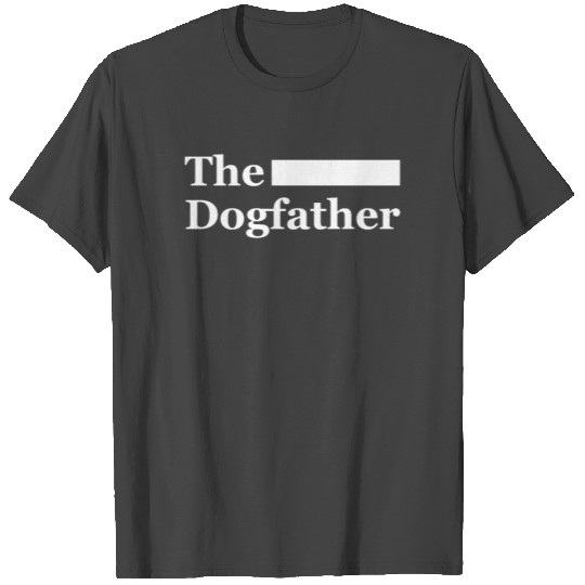 The Dogfather | Funny, Cute Dog Father Dad Owner P T Shirts