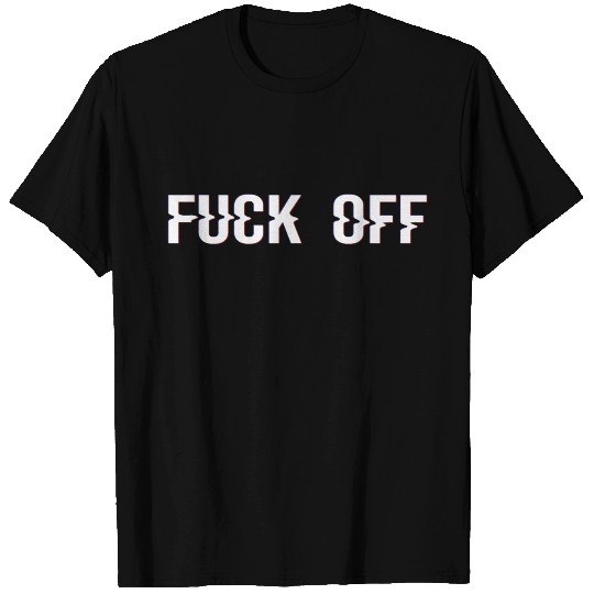 FUCK OFF T Shirts