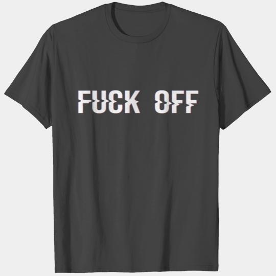 FUCK OFF T Shirts