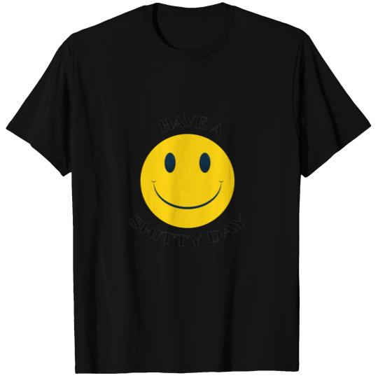 Have a Shitty Day - Have a nice day - shit smile T Shirts