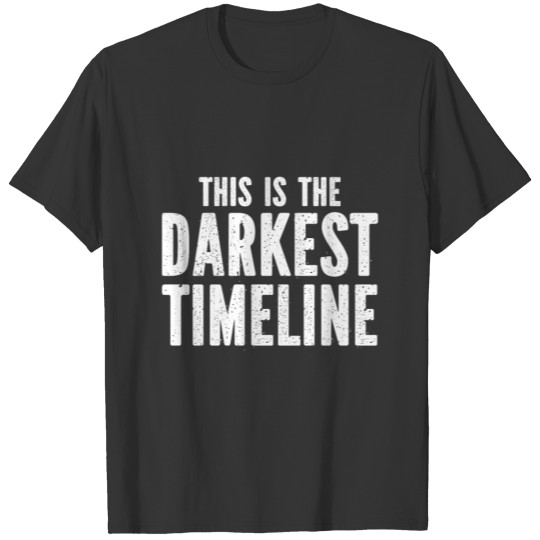 This Is The Darkest Timeline T-shirt