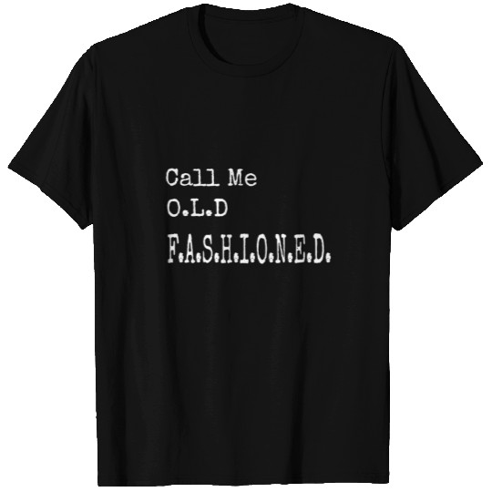Call me old fashioned, classic, vintage style T Shirts