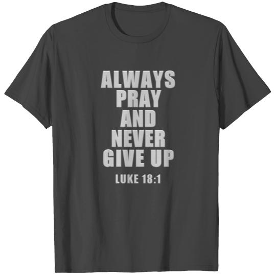 Bible verse pray never give up cool Christian T Shirts
