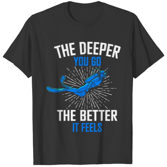 Cute The Deeper You Go Gift T-shirt