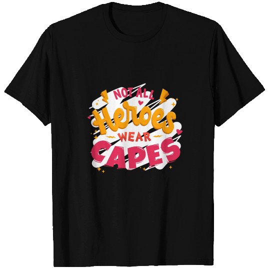 Not All Heroes Wear Capes T Shirts