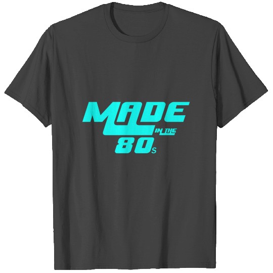 Made in the 80s T Shirts