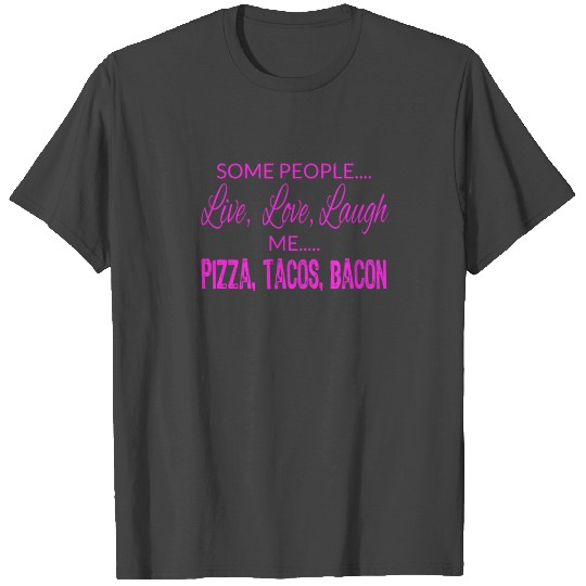 Food Lover Gift Some People Live Love Laugh Me T Shirts