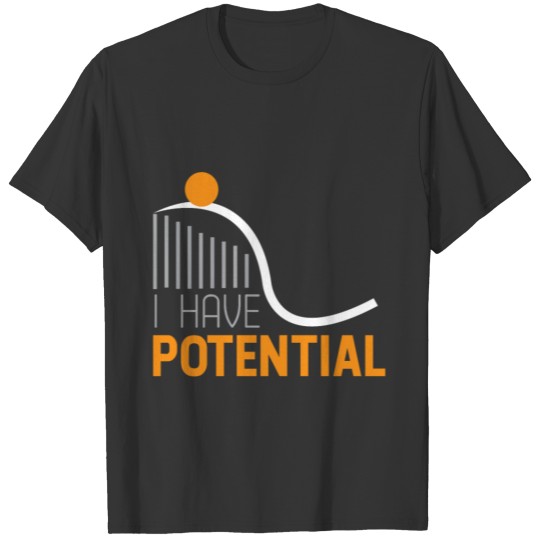 I have potential T-shirt