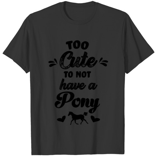Too cute to not have a pony baby horse riding T Shirts