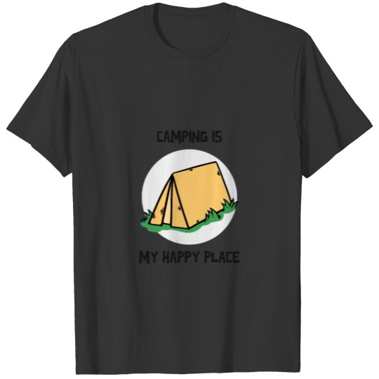 Camping is my happy place T Shirts