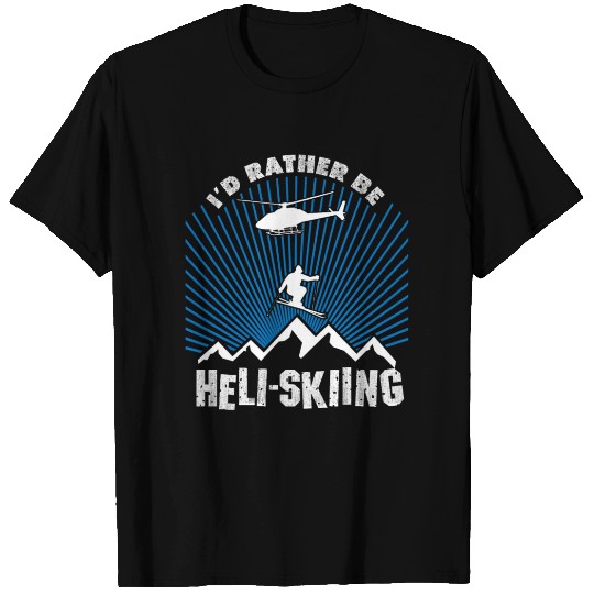 Cool I'd Rather Be Heli-Skiing Gift Dad Mom Son T Shirts
