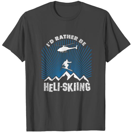 Cool I'd Rather Be Heli-Skiing Gift Dad Mom Son T Shirts