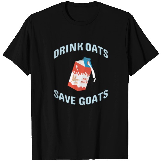 Drink Oats Save Goats Vegan Plant Based Oat Milk T Shirts