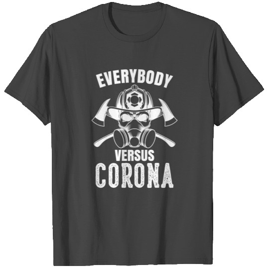 Everybody versus Corona - firefighter T Shirts