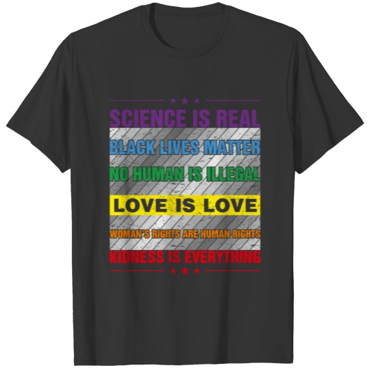 Kindness is Everything Science is Real Love is Lov T Shirts