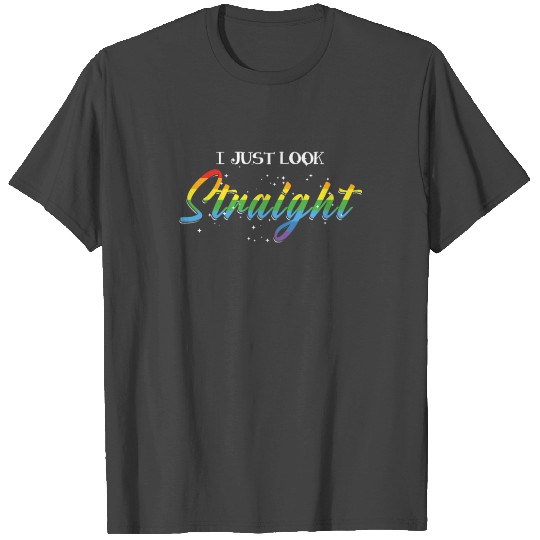 I Just Look Straight LGBT Equality Pride Gift T Shirts
