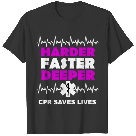 Harder Faster Deeper CPR Saves Lives Paramedics EM T-shirt