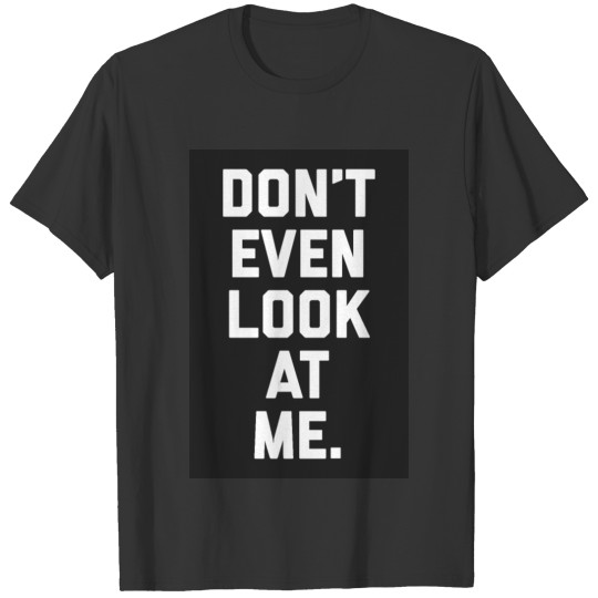 Don't Look At Me Funny Quote Poster T-shirt