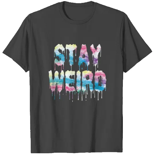 Stay Weird T Shirts