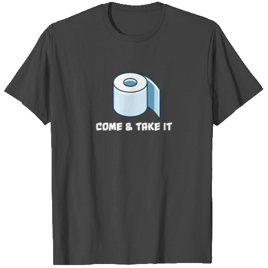 Funny Come And Take It Sarcastic Toilet Paper T Shirts