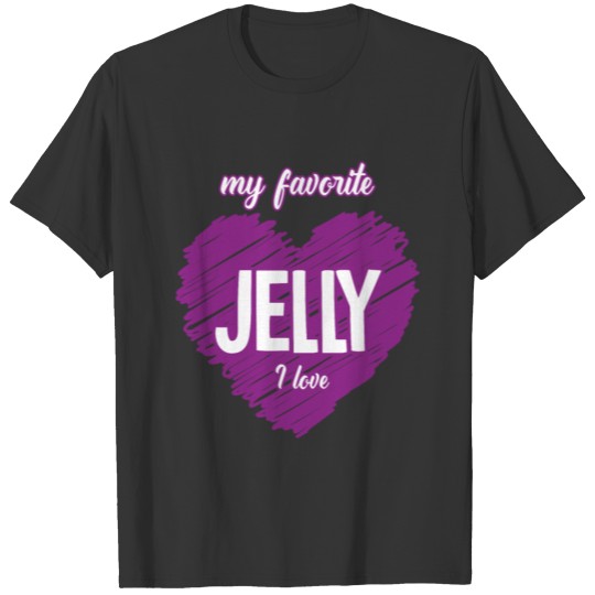 JELLY - MY FAVORITE - I LOVE T-SHIRT T-shirt