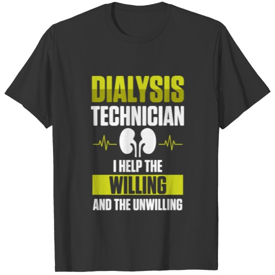Dialysis Technician Willing Nephrology Tech T-shirt