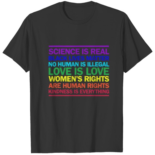 Science is Real Love is Love Kindness is Everythin T Shirts