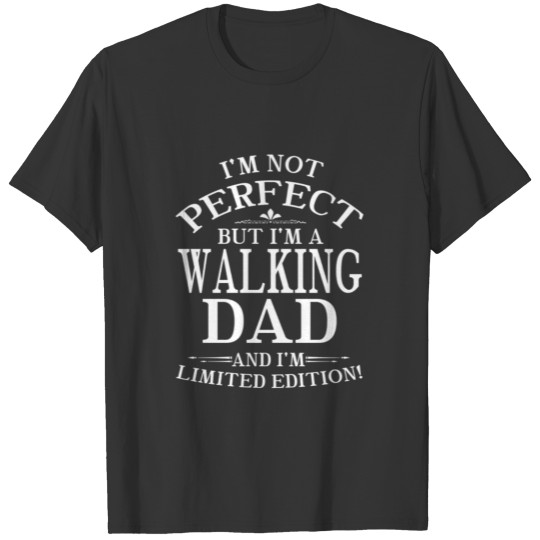 Family dad T Shirts I m not perfect but I m WALKING d