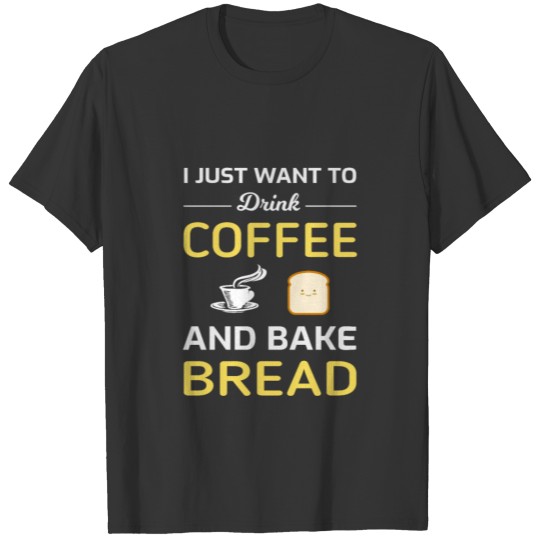 Coffee Bread Making Baking Baker Funny Gift T Shirts