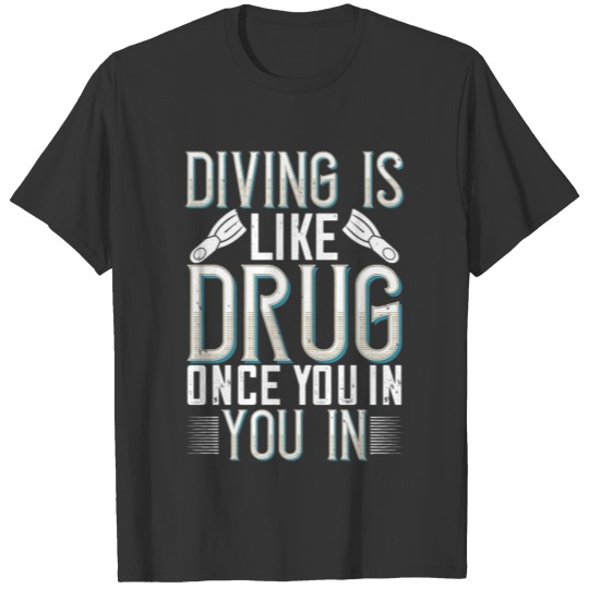 Diving Tshirt Design Diving is like drug, once yo T-shirt