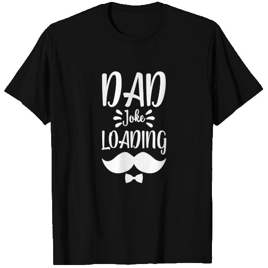 dad joke loading T Shirts