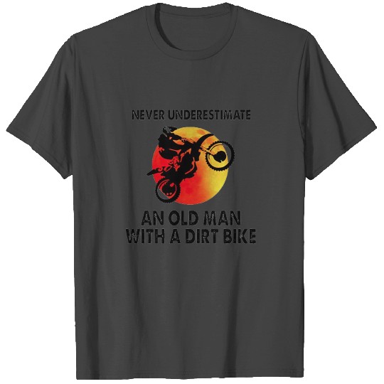 Never underestimate an old man with a dirt bike sh T Shirts