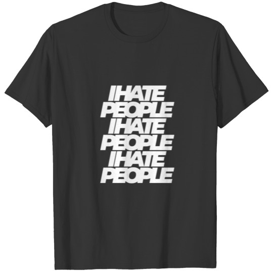 I Hate People funny T Shirts
