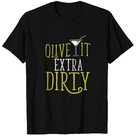 Olive It Extra Dirty for Martini Cocktail Lovers T Shirts