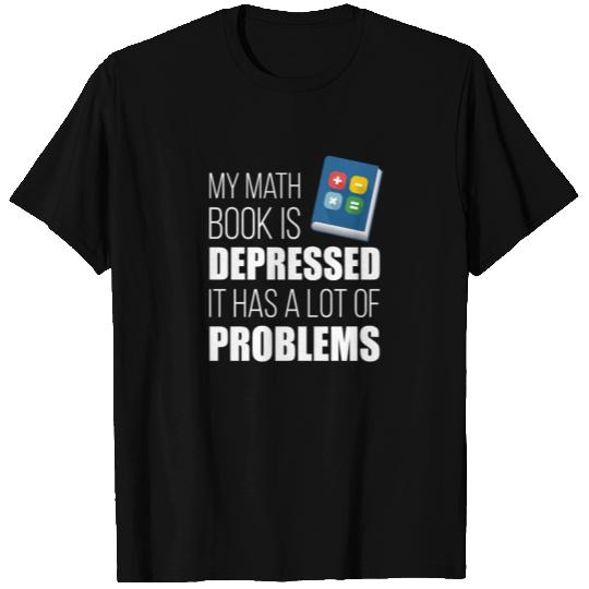 My Math Book Is Depressed It Has A Lot Of Problems T Shirts