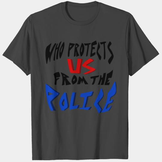 who protects us from the police T Shirts