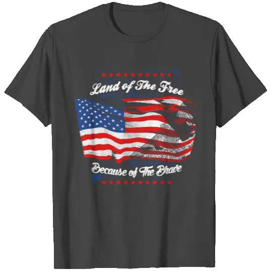 land of the free because of the brave T Shirts