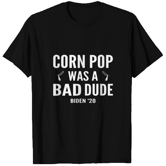 Corn pop was a bad dude biden 2020 T Shirts