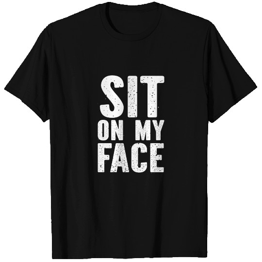 Sit On My Face T Shirts