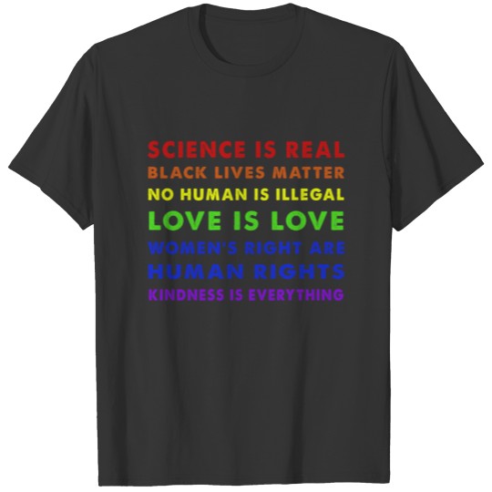 Kindness EVERYTHING Science is Real, Love is Love T Shirts