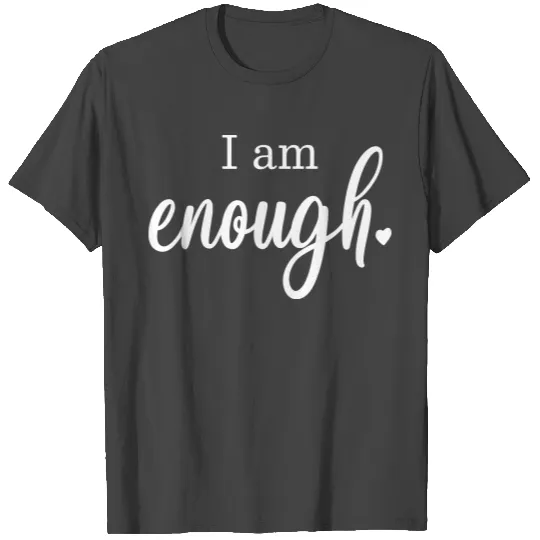 I am enough heart gift motto saying ego T Shirts