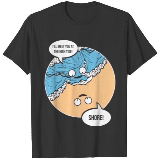 Humor Sea Design Quote High Tide Shore T-shirt