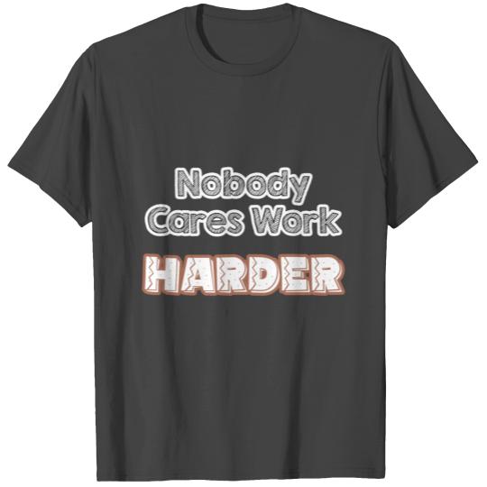 iSalem Nobody Cares Work Harder T Shirts Classic