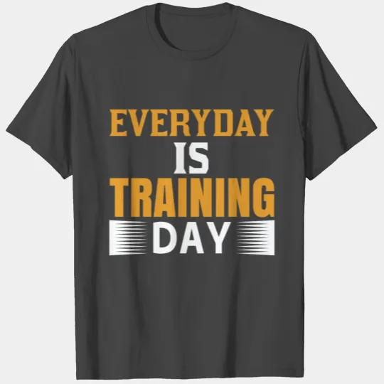 Everyday Is Training Day T Shirts