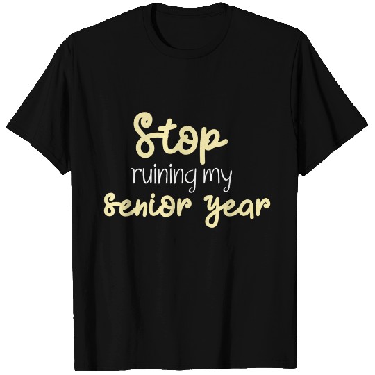 Stop ruining my senior year T Shirts