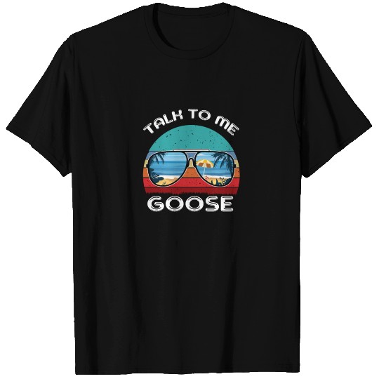 talk to me goose T Shirts